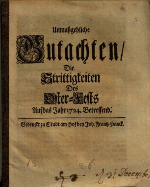 Unmaßgegbliche Gutachten Die Strittigkeiten Des Oster-Fests Auf das Jahr 1724. Betreffend