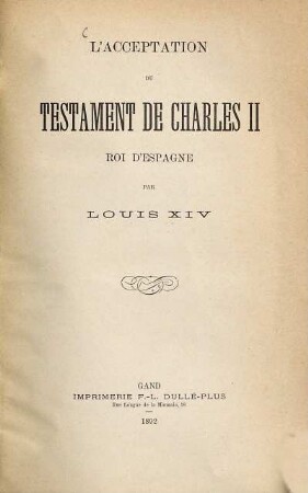 L'acceptation du Testament de Charles II roi d'Espagne par Louis XIV : (Extrait de l'ouvrage de M. A. Legrelle: La diplomatie française et la succession d'Espagne)
