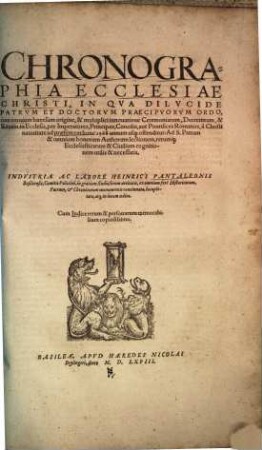 Chronographia Ecclesiae Christi : In Qva Dilvcide Patrvm Et Doctorvm Praecipvorvm Ordo, cum omnium haeresum origine, & multiplici innouatione Ceremoniarum, Decretorum, & Rituum in Ecclesia, per Imperatores, Principes, Concilia, aut Pontifices Romanos, à Christi natiuitate ad praesentem hunc 1568 annum usq[ue] ostenditur: Ad S. Patrum & omnium bonorum Authorum lectionem, rerumq[ue] Ecclesiasticarum & Ciuilium cognitionem utilis & necessaria ... ; cum Indice ... memorabilium copiosissimo