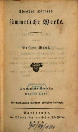 Theodor Körners sämmtliche Werke, 1. Dramatische Beiträge. Bd. 1. - 239 S.