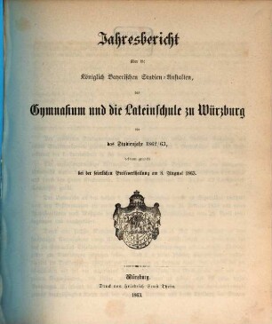Jahresbericht über die königlich bayerischen Studienanstalten, das Gymnasium und die Lateinische Schule zu Würzburg : für das Studienjahr ... ; bekannt gemacht bei der feierlichen Preisevertheilung ... 1862/63