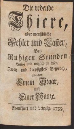 Die redende Thiere über Menschliche Fehler und Laster : Bey Ruhigen Stunden Lustig und nützlich zu lesen, Zwey und dreysigstes Gespräch. Zwischen Einem Staar und Einer Wanze