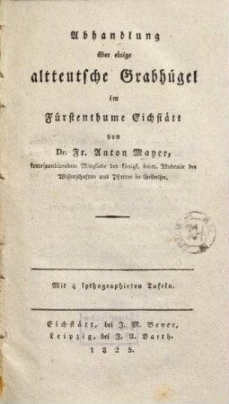 Abhandlung über einige altteutsche Grabhügel im Fürstenthume Eichstätt : Mit 4 lithographirten Tafeln