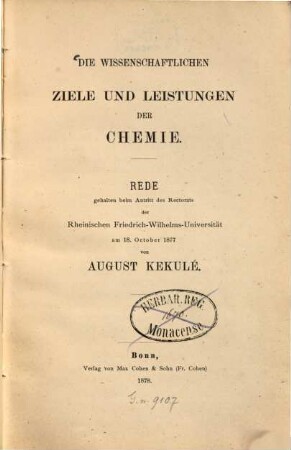 Die wissenschaftlichen Ziele und Leistungen der Chemie : Rede gehalten beim Antritt des Rectorats der Rheinischen Friedrich-Wilhelms-Universität am 18. October 1877