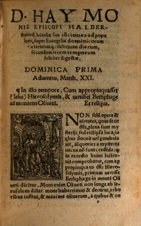 D. Haymonis Episcopi Halberstatten[sis] Homiliarum, nunc sexto maiori p[ro] ante hac unquam diligentia excusarum, Pars ... : Praeter omnes omnium appendices, accesserunt iam recens homiliae aliquot piae, ante hoc tempus excusae nusquam, [1]. Pars Hyemalis