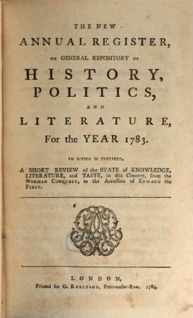 The new annual register, or general repository of history, politics, arts, sciences and literature : for the year .... 1783, 1783 (1784)