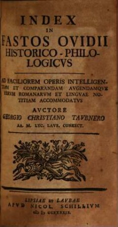 Index In Fastos Ovidii Historico-Philologicvs : Ad Faciliorem Operis Intelligentiam Et Comparandam Avgendamqve Rervm Romanarvm Et Lingvae Notitiam Accomodatvs