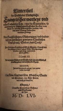 Wintertheil der Postill oder Predigbuchs, Euangelischer warheyt vnd rechter Catholischer Lehr, vber die Euangelien, so nach Ordnung der Allgemeynen Christlichen Kirchen, vom Aduent an, biß auff Ostern gelesen werden