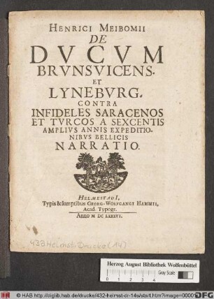 Henrici Meibomii De Ducum Brunsvicens. Et Lyneburg. Contra Infideles Saracenos Et Turcos A Sexcentis Amplius Annis Expeditionibus Bellicis Narratio