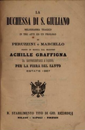 La duchessa di S. Giuliano : melodramma tragico in tre atti ed un prologo ; da rappresentarsi a Padova per la Fiera del Santo, estate 1867