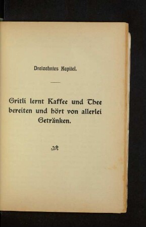 Dreizehntes Kapitel. Gritli lernt Kaffee und Thee bereiten und hört von allerlei Getränken.