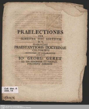 Praelectiones Per Semestre Hoc Aestivum D. V. Habendas Praestantioris Doctrinae Cultoribus Officiose Et Peramanter Indicat Io. Georg. Geret LL. AA. Magister Et Facult. Philosoph. Assessor.