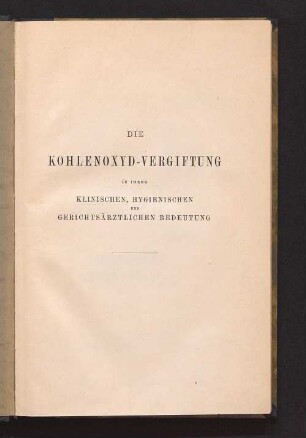 Die Kohlenoxyd-Vergiftung in ihrer klinischen, hygienischen und gerichtsärztlichen Bedeutung
