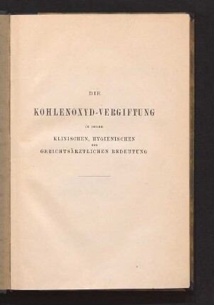 Die Kohlenoxyd-Vergiftung in ihrer klinischen, hygienischen und gerichtsärztlichen Bedeutung