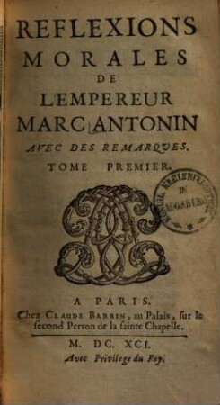 Reflexions morales de l'empereur Marc Antonin : avec des remarques, 1.