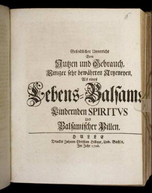 Gründlicher Unterricht Vom Nutzen und Gebrauch, Einiger sehr bewährten Artzeneyen, Als eines Lebens-Balsams, Lindernden Spiritus Und Balsamischer Pillen