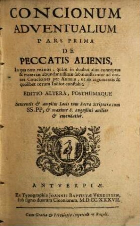 Conciones Adventuales. 1, De Peccatis Alienis : In qua non minus, quàm in duabus aliis conceptus & materiæ abundantissimæ subministrantur ad omnes Conciones per Annum, ut ex argumentis & quolibet rerum Indice constabit