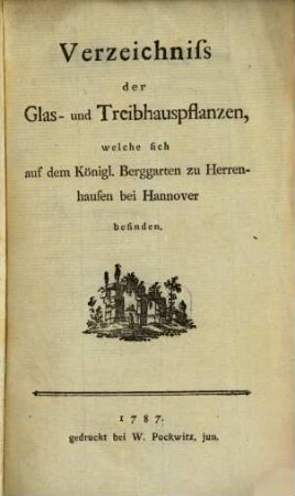 Verzeichniss der Glas- und Treibhauspflanzen, welche sich auf dem Königl. Berggarten zu Herrenhausen bei Hannover befinden. [1]