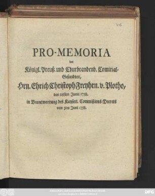 Pro-Memoria der Königl. Preuß. und Churbrandenb. Comitial-Gesandten, Hrn. Ehrich Christoph Freyhrn. v. Plotho, den 28sten Junii 1758. in Beantwortung des Kayserl. Commißions-Decrets von 5ten Junii 1758.