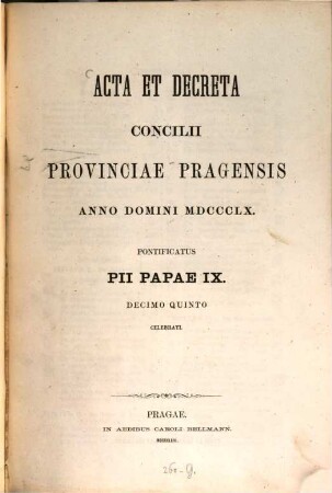 Acta Concilii provinciae Pragensis amo dem 1860 Pontifitatas Pii Papae IX derimo quinto celebrati