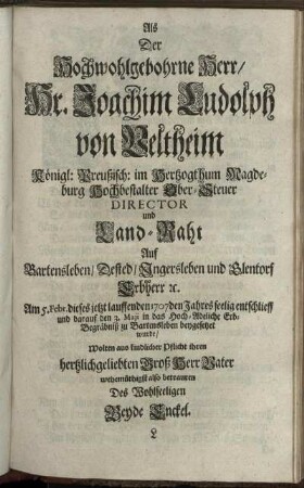 Als Der Hochwohlgebohrne Herr/ Hr. Joachim Ludolph von Veltheim ... Land-Raht ... Am 5. Febr. dieses jetzt lauffenden 1707den Jahres seelig entschlieff ... Wolten aus kindlicher Pflicht ihren hertzlichgeliebten GroßHerrVater ... betrauren ... Beyde Enckel.