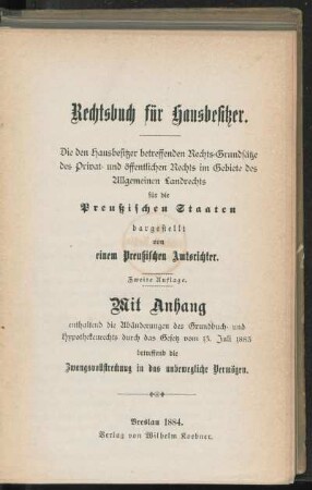 Rechtsbuch für Hausbesitzer : die den Hausbesitzer betreffenden Rechts-Grundsätze des Privat- und öffentlichen Rechts im Gebiete des Allgemeien Landrechts für die Preußischen Staaten