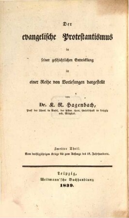 Vorlesungen über Wesen und Geschichte der Reformation, 4. Der evangelische Protestantismus in seiner geschichtlichen Entwicklung ; 2, Vom dreißigjährigen Kriege bis zum Anfange des 18. Jahrhunderts