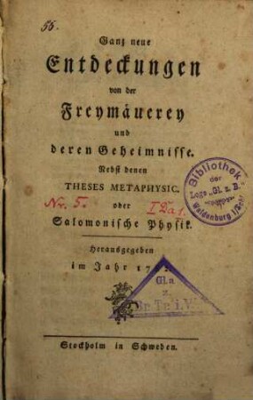 Ganz neue Entdeckungen von der Freymäuerey und deren Geheimnisse : Nebst denen Theses Metaphysic. oder Salomonische Physik