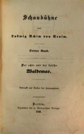 Ludwig Achim's von Arnim sämmtliche Werke, 18. Nachlaß ; 1, Schaubühne ; 3, Der echte und der falsche Waldemar