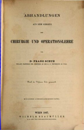 Abhandlungen aus dem Gebiete der Chirurgie und Operationslehre : Nach des Verfassers Tode gesammelt. Mit 1 lithoraph. Tafel