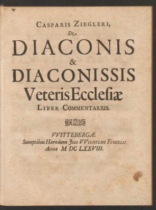Casparis Ziegleri De Diaconis & Diaconissis Veteris Ecclesiae Liber Commentarius