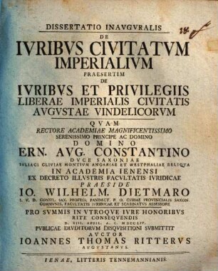 Dissertatio Inavgvralis De Ivribvs Civitatvm Imperialivm Praesertim De Ivribvs Et Privilegiis Liberae Imperialis Civitatis Avgvstae Vindelicorvm