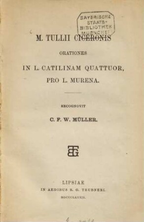M. Tullii Ciceronis orationes in L. Catilinam quattuor, pro L. Murena : Recognovit C. I. W. Müller