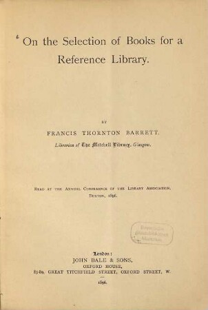 On the Selection of Books for a Reference Library : Read at the Annual Conference of the Library Association, Buxton, 1896
