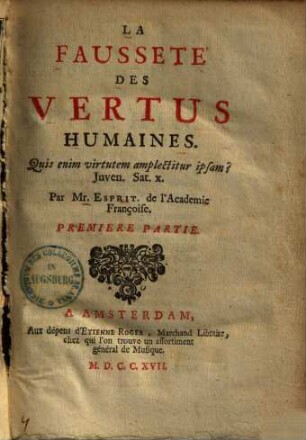 La Fausseté Des Vertus Humaines : Quis enim virtutem amplectitur ipsam? Juven. Sat. x., 1
