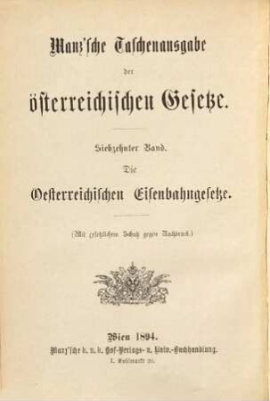 Die österreichischen Eisenbahngesetze und die sonstigen auf das Eisenbahnwesen Bezug habenden Vorschriften : mit Berücksichtigung der Spruchpraxis des k. k. obersten Gerichtshofes und des Verwaltungsgerichtshofes