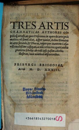 Tres Artis Grammaticae Avthores Oppidoq[ue] uetusti, ut quos Priscianus in opere de arte gra[m]matica no[n] semel citat, Asper Iunior, Aelius Donatus in arte secunda, & Phocas