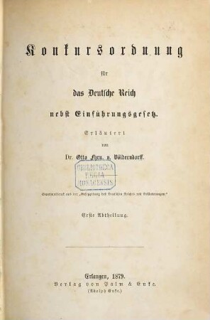 Konkursordnung für das Deutsche Reich nebst Einführungsgesetz : erläutert von Otto Fhrn. v. Völderndorff. 1