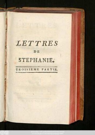 Pt. 3: Lettres De Stéphanie, Ou L'Héroïsme Du Sentiment : Roman Historique