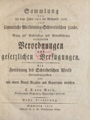 1.1817: Sammlung der seit dem Jahre 1802 bis Michaelis 1816 für sämmtliche Mecklenburg-Schwerinschen Lande, in Bezug auf Rechtspflege und Proceßführung erlassenen Verordnungen und gesetzlichen Verfügungen