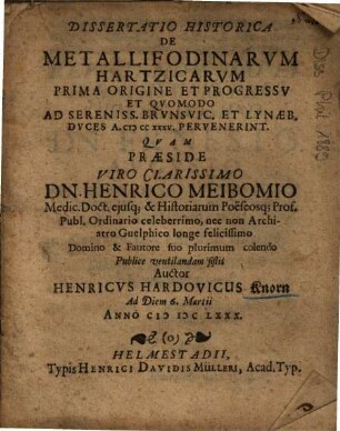 Dissertatio Historica De Metallifodinarvm Hartzicarvm Prima Origine Et Progressv Et Qvomodo Ad Sereniss. Brvnsvic. Et Lynaeb. Dvces A. MCCXXXV. Pervenerint