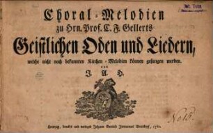 Choral-Melodien zu Hrn. Prof. C.F. Gellerts Geistlichen Oden und Liedern, welche nicht nach bekannten Kirchen-Melodien können gesungen werden