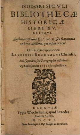 Diodori Siculi Bibliothecae Historicae Libri XV, Reliqui : Quibus accesserunt Eclogae, seu fragmenta : ex libris Auctoris, qui desiderantur