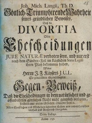 Joh. Mich. Langii, Th. D. Göttlich-triumphirende Wahrheit seines Gründlichen Beweises, daß die divortia ... iure naturae verboten seyn
