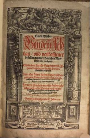Siben Bücher Von dem Feldbau, vnd vollkom[m]ener Bestellung eynes ordenlichen Mayerhofs oder Landguts