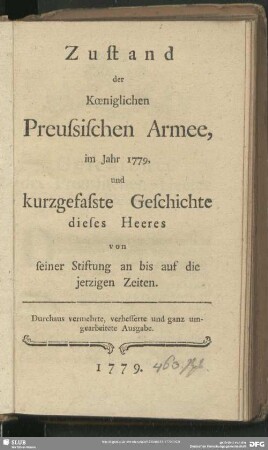 1779: Zustand der Königlichen Preussischen Armee : im Jahre ... und kurtzgefaste Geschichte dieses Heeres von seiner Stiftung an bis auf die jetzigen Zeiten
