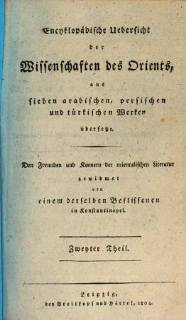 Encyklopädische Übersicht der Wissenschaften des Orients aus sieben arabischen, persischen und türkischen Werken übersetzt. 2