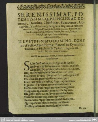 Serenissimae, Potentissimae Q[ue] Principis Ac Dominae, Dominae Christinae, Suecorum, Gothorum, Vandalorumq[ue] designatae Reginae ac Principis haerenditariae; Magnae Principis Finlandiae [et]c. Dominae nostrae Clementissimae, Regniq[ue] Sueciae, Senatori, Cancellario, Legato per Germaniam atq[ue] ad exercitus [et]c.