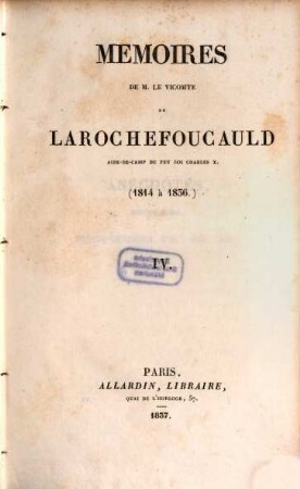 Mémoires de M. le vicomte de Larochefoucauld, aide-de-camp du feu roi Charles X. : (1814 à 1836), 4
