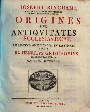 Josephi Binghami, Rectoris Ecclesiae Havantinae In Agro Hantoniensi Angliae, Origines Sive Antiquitates Ecclesiasticae, 3